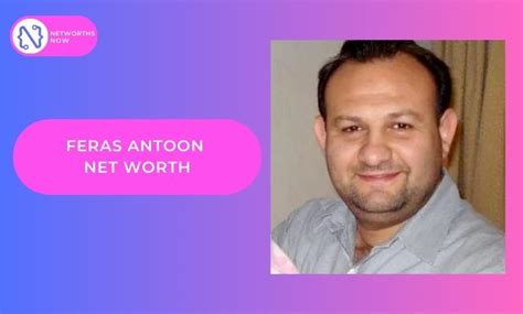 feras antoon networth|Feras Antoon Net Worth: Unveiling His Wealth